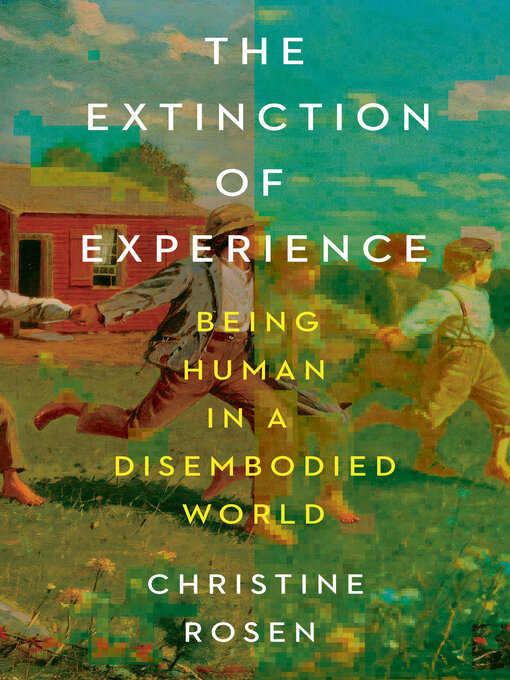 Title details for The Extinction of Experience by Christine Rosen - Available